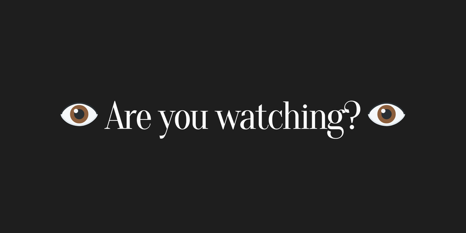 👁️ Are you watching? 👁️