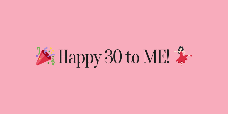 Happy 30 to me!